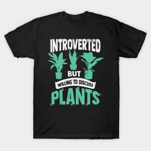 Introverted But Willing To Discuss Plants T-Shirt